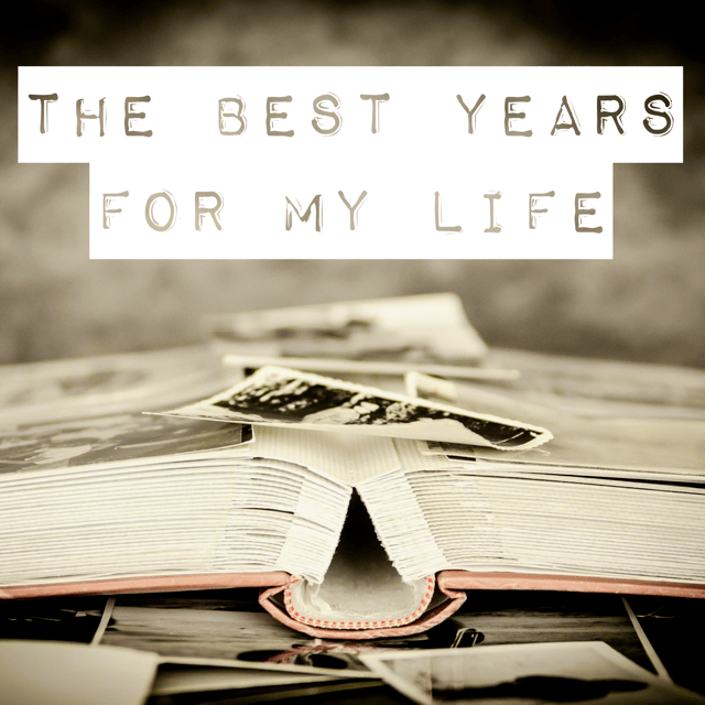 The Best Years For My&nbsp;Life